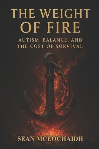 The Weight Of Fire: Autism, Balance and the Cost Of Survival