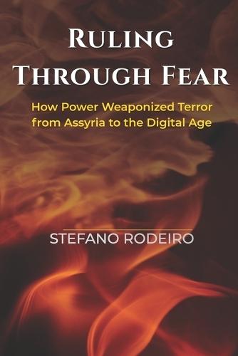 Ruling Through Fear: How Power Weaponized Terror from Assyria to the Digital Age