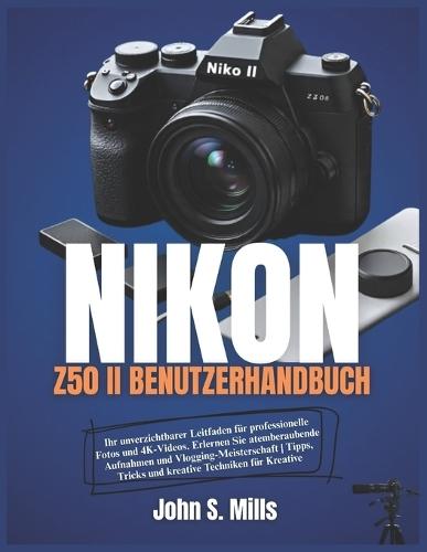 Das Benutzerhandbuch Für Die Nikon Z50 II: Ihr unverzichtbarer Leitfaden für professionelle Fotos und 4K-Videos. Erlernen Sie atemberaubende Aufnahmen und Vlogging-Meisterschaft Tipps, Tricks und kreative Techniken für Kreative
