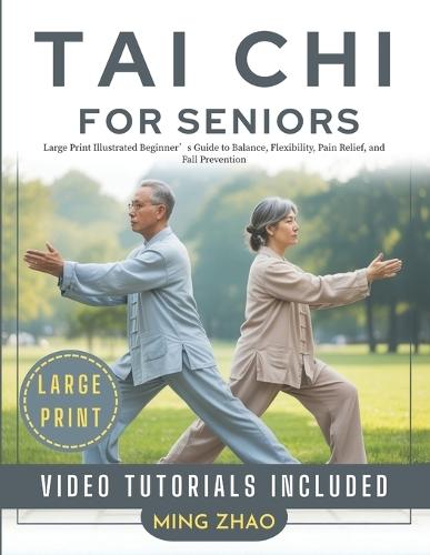 Tai CHI for Seniors: Large Print Illustrated Beginner's Guide to Balance, Flexibility, Pain Relief, and Fall Prevention
