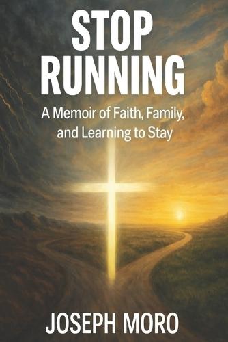 Stop Running: A Memoir of Faith, Family, and Learning to Stay