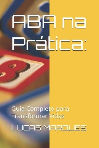 ABA na Prática: : Guia Completo para Transformar Vidas