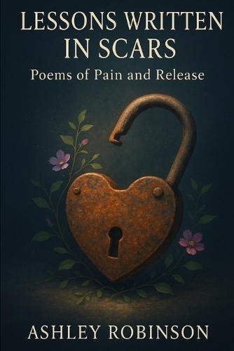 Lessons Written in Scars: Poems of Pain and Release