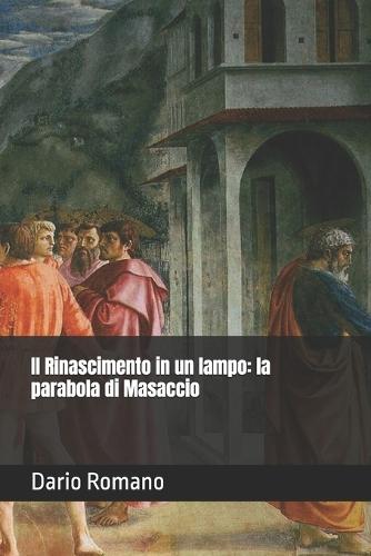 Il Rinascimento in un lampo: la parabola di Masaccio