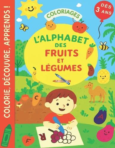 L' ALPHABET des fruits et légumes: d'ici et des pays lointains