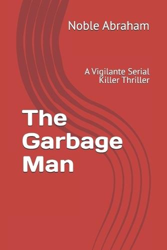 The Garbage Man: A Vigilante Serial Killer Thriller