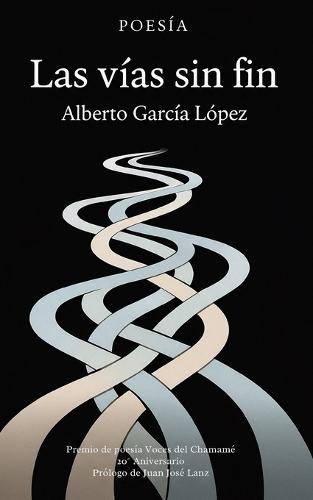 Las vías sin (20° aniversario): Premio de poesía Voces del Chamamé - Prólogo de Juan José Lanz