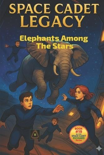 Space Cadet Legacy: Elephants Among The Stars: A Phasegate Adventure Begins