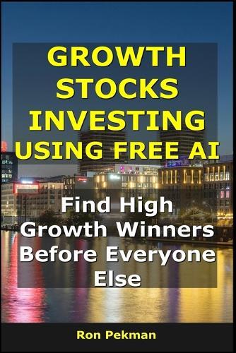 Growth Stocks Investing Using Free AI: Find High-Growth Winners Before Everyone Else