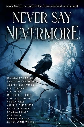 Never Say Nevermore: Scary Stories and Tales of the Paranormal and Supernatural