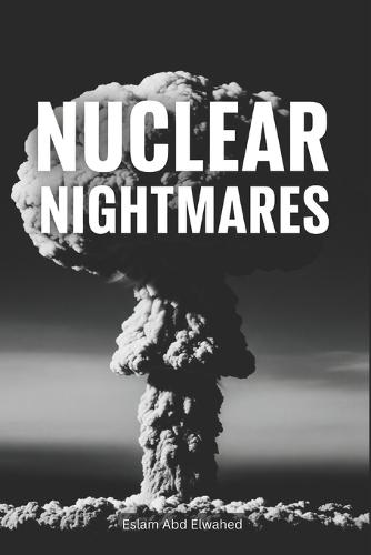 Nuclear Nightmares: 100 True Stories of Radiation and Fallout