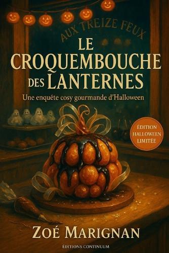 Le croquembouche des lanternes: Cosy mystery gourmand où, chez Aux Treize Feux, un croquembouche-citrouille s'évapore dans une brume cacao.