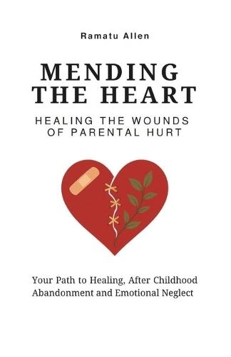 Mending the Heart: Healing the Wounds of Parental Hurt
