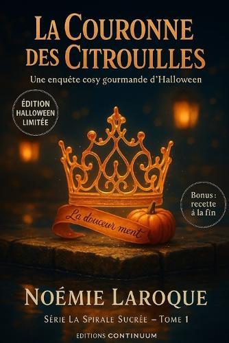 La couronne des citrouilles: Cosy mystery gourmand où, à Saint-Plume, la Couronne en sucre soufflé s'évapore en pleine fête des Citrouilles.
