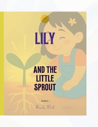 Lily and the Sprout: A Story About Bravery, Blooming, and Believing in Yourself