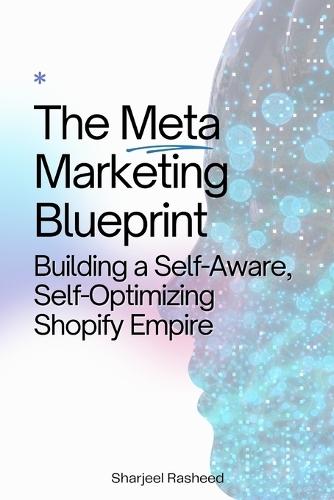 The Meta-Marketing Blueprint: Building a Self-Aware, Self-Optimizing Shopify Empire