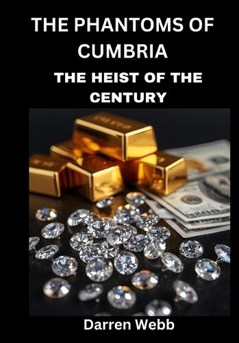 The Phantoms Of Cumbria: The Heist Of The Century