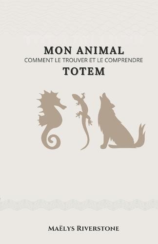 Mon animal Totem: Comment le trouver et le comprendre