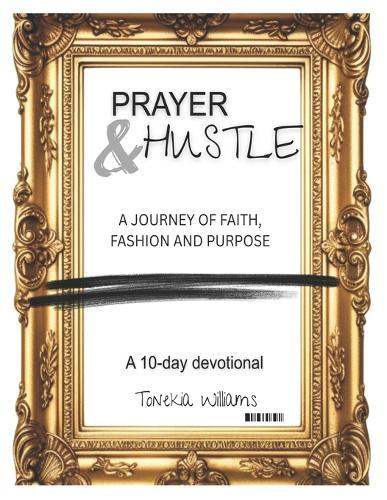 Prayer & Hustle: A journey of Faith, Fashion and Purpose
