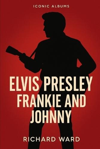 Iconic Albums - Elvis Presley - Frankie and Johnny