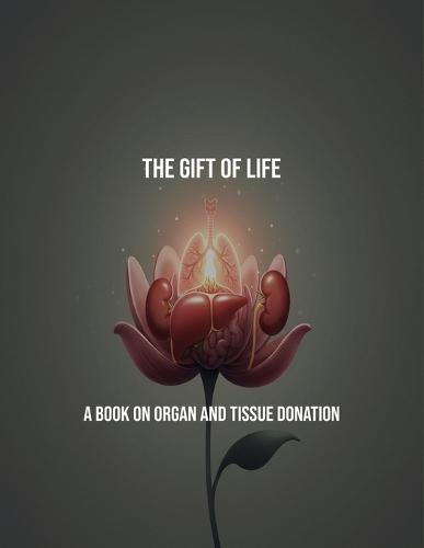 The Gift Of Life: A Book On Organ And Tissue Donation