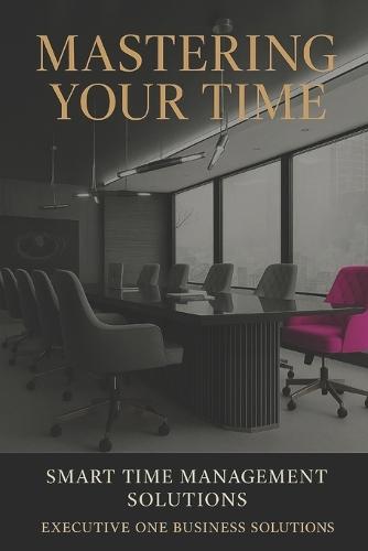 Mastering Your Time: SMART Time Management Solutions