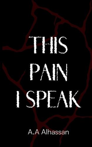 This Pain I Speak: Poems of Love, Sorrow, and the Weight of Thoughts