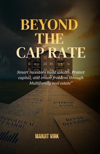 Beyond the Cap Rate: Smart investors build wealth. Protect capital, and create freedom through Multifamily real estate