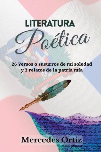 Literatura Poética: 26 Versos o susurros de mi soledad y 3 relatos de la patria mía