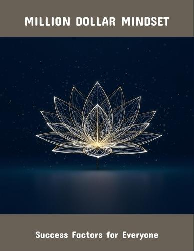 Million Dollar Mindset: Success Factors For Everyone