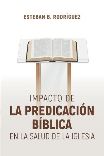 Impacto de la Predicación Bíblica en la salud de la Iglesia