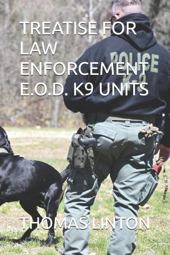 Treatise for Law Enforcement E.O.D. K9 Units