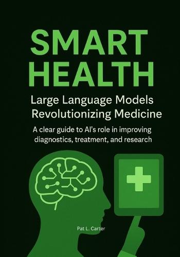 Smart Health: Large Language Models Revolutionizing Medicine. A clear guide to AI's role in improving diagnostics, treatment, and research.