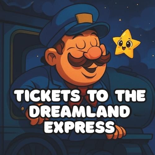 Tickets to the Dreamland Express: A soothing bedtime adventure perfect for calming kids, sparking imagination, and helping children fall asleep