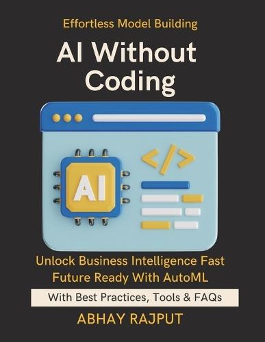 AI Without Coding: Let AI Build AI Democratize ML Fast Use AutoML Tools Efficiently AI for All Skill Levels No-Code Model Building Simplify Models, Empower Minds No-Code Path To AI