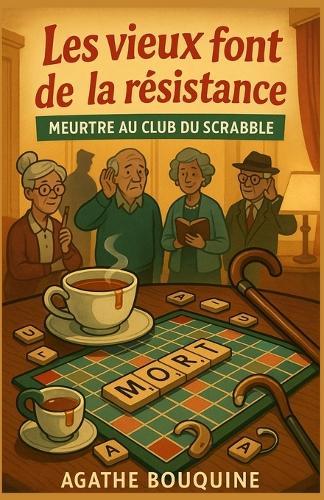 Les vieux font de la résistance: Meurtre au club du Scrabble: Un cosy crime tendre, drôle et piquant, où l'âge n'empêche pas de flairer le crime !