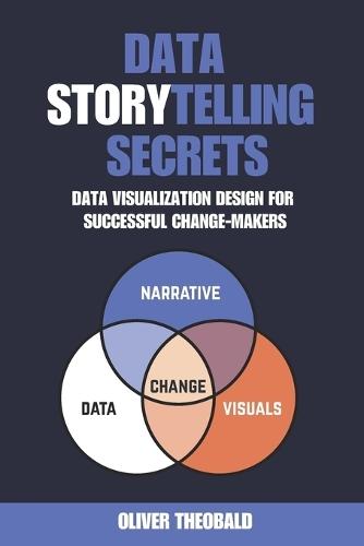 Data Storytelling Secrets: Visualization Design for Successful Change-Makers