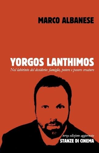 Yorgos Lanthimos: Nel labirinto del desiderio: famiglie, potere e povere creature