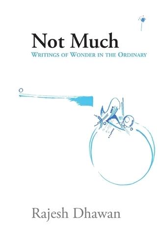 Not Much: Writings of wonder in the ordinary