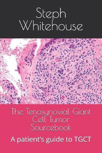 The Tenosynovial Giant Cell Tumor Sourcebook: A patient's guide to TGCT