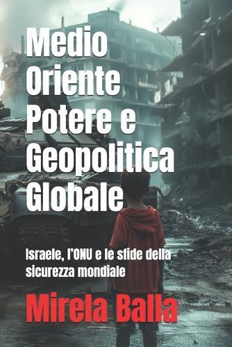 Medio Oriente Potere e Geopolitica Globale: Israele, l'ONU e le sfide della sicurezza mondiale