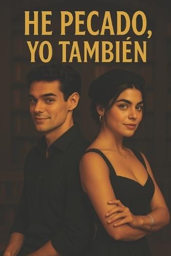 He pecado, Yo también.: Confesiones de amor, traición y redención