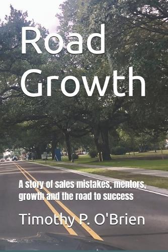 Road Growth: A story of sales mistakes, mentors, growth and the road to success