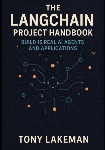 The LangChain Project Handbook: Build 15 Real AI Agents and Applications