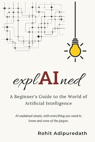 explAIned: A Beginner's Guide to the World of Artificial Intelligence