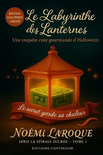 Le labyrinthe des lanternes: Cosy mystery gourmand où, dans le labyrinthe, la Lanterne Maîtresse en sucre s'évapore à Halloween.