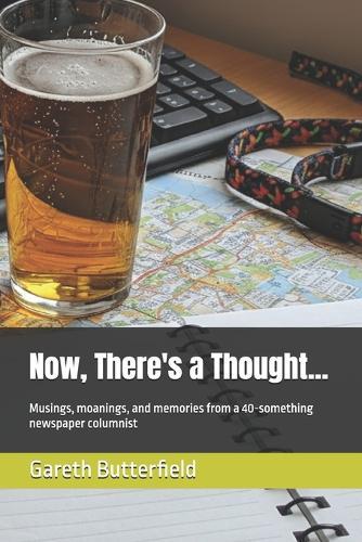 Now, There's a Thought...: Musings, moanings, and memories from a 40-something newspaper columnist