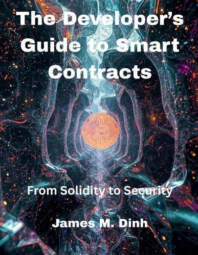 The Developer's Guide to Smart Contracts: From Solidity to Security