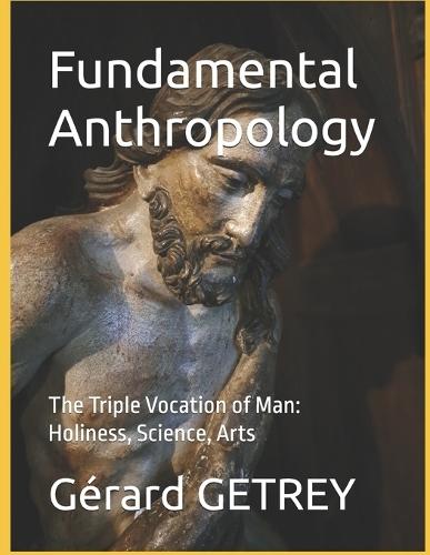 Fundamental Anthropology: The Triple Vocation of Man: Holiness, Science, Arts