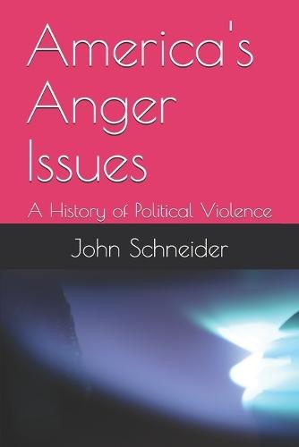 America's Anger Issues: A History of Political Violence